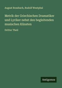 Produktbild: Metrik der Griechischen Dramatiker und Lyriker nebst den begleitenden musischen K&uuml;nsten