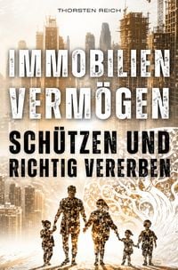 Produktbild: IMMOBILIEN VERM&Ouml;GEN SCH&Uuml;TZEN &amp; RICHTIG VERERBEN