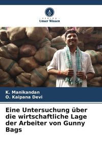 Produktbild: Eine Untersuchung &uuml;ber die wirtschaftliche Lage der Arbeiter von Gunny Bags