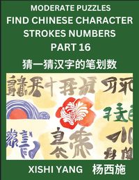 Produktbild: Moderate Level Puzzles to Find Chinese Character Strokes Numbers (Part 16)- Simple Chinese Puzzles for Beginners, Test Series to Fast Learn Counting Strokes of Chinese Characters, Simplified Characters and Pinyin, Easy Lessons, Answers