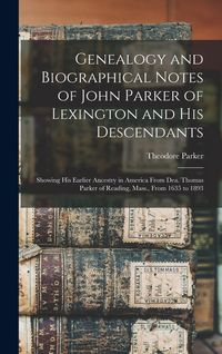 Produktbild: Genealogy and Biographical Notes of John Parker of Lexington and his Descendants: Showing his Earlier Ancestry in America From Dea. Thomas Parker of R