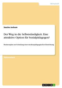 Produktbild: Der Weg in die Selbstst&auml;ndigkeit. Eine attraktive Option f&uuml;r Sozialp&auml;dagogen?