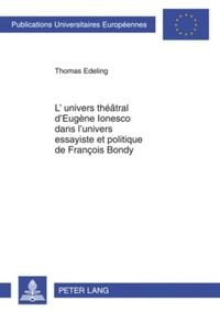 Produktbild: L&rsquo;univers th&eacute;&acirc;tral d&rsquo;Eug&egrave;ne Ionesco dans l&rsquo;univers essayiste et politique de Fran&ccedil;ois Bondy