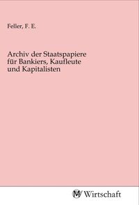 Produktbild: Archiv der Staatspapiere f&uuml;r Bankiers, Kaufleute und Kapitalisten