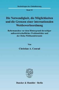 Produktbild: Die Notwendigkeit, die M&ouml;glichkeiten und die Grenzen einer internationalen Wettbewerbsordnung.