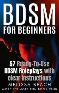 Produktbild: BDSM For Beginners: 57 Ready-To-Use BDSM Roleplays With Clear Instructions