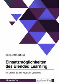 Produktbild: Einsatzm&ouml;glichkeiten des Blended Learning. Die Chance auf eine neue Lehr-Lernkultur?