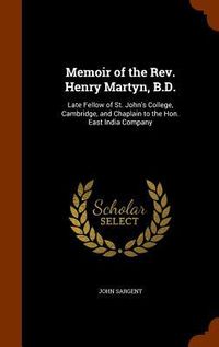 Produktbild: Memoir of the Rev. Henry Martyn, B.D.: Late Fellow of St. John's College, Cambridge, and Chaplain to the Hon. East India Company