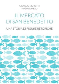 Produktbild: Il mercato di San Benedetto. Una storia di figure retoriche