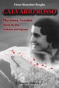 Produktbild: Calvario rosso. Marianna Azzolini. Storia di una violenza partigiana