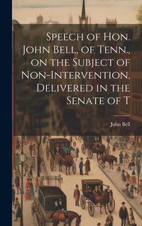 Produktbild: Speech of Hon. John Bell, of Tenn., on the Subject of Non-intervention, Delivered in the Senate of T