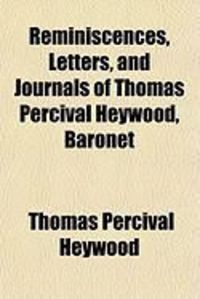 Produktbild: Reminiscences, Letters, and Journals of Thomas Percival Heywood, Baronet