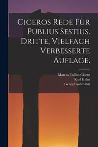 Produktbild: Ciceros Rede f&uuml;r Publius Sestius. Dritte, vielfach verbesserte Auflage.