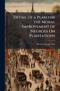 Produktbild: Detail of a Plan for the Moral Improvement of Negroes On Plantations