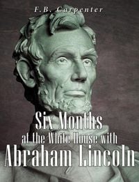 Produktbild: Six Months at the White House with Abraham Lincoln