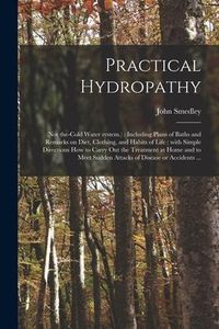 Produktbild: Practical Hydropathy: (not The-cold Water System.): Including Plans of Baths and Remarks on Diet, Clothing, and Habits of Life: With Simple