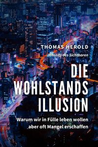 Produktbild: Die Wohlstandsillusion - Warum wir in F&uuml;lle leben wollen aber oft Mangel erschaffen