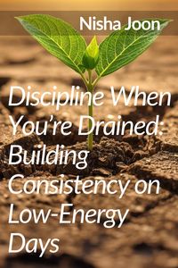 Produktbild: Discipline When You're Drained : Building Consistency on Low-Energy Days