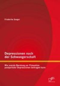 Produktbild: Depressionen nach der Schwangerschaft: Wie soziale Beratung zur Pr&auml;vention postpartaler Depressionen beitragen kann