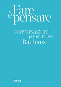 Produktbild: Fare &egrave; pensare. Conversazioni per un nuovo Bauhaus