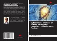 Produktbild: Cytoskeletal analysis of human pathogenic parasites: (r)evolutionary findings