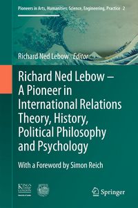 Produktbild: Richard Ned Lebow: A Pioneer in International Relations Theory, History, Political Philosophy and Psychology