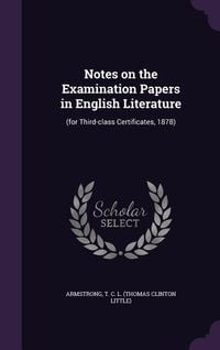 Produktbild: Notes on the Examination Papers in English Literature: (for Third-class Certificates, 1878)