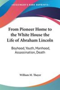 Produktbild: From Pioneer Home to the White House the Life of Abraham Lincoln
