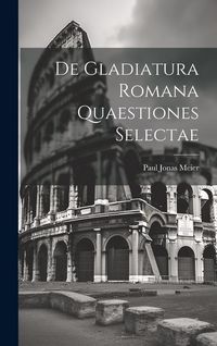 Produktbild: De Gladiatura Romana Quaestiones Selectae
