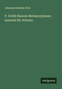 Produktbild: P. Ovidii Nasonis Metamorphoses: Auswahl f&uuml;r Schulen