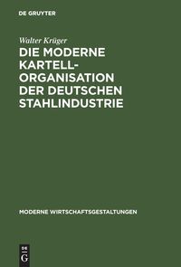 Bild vom Artikel Die moderne Kartellorganisation der deutschen Stahlindustrie vom Autor Walter Krüger