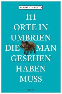 Bild vom Artikel 111 Orte in Umbrien, die man gesehen haben muss vom Autor Fabrizio Ardito