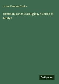 Produktbild: Common-sense in Religion. A Series of Essays