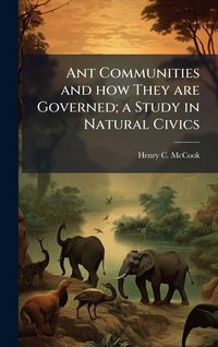 Produktbild: Ant Communities and how They are Governed; a Study in Natural Civics