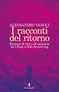Produktbild: I racconti del ritorno. Esercizi di vita e di memoria da Ulisse a Neil Armstrong