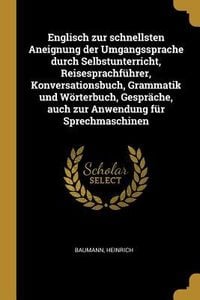 Produktbild: Englisch Zur Schnellsten Aneignung Der Umgangssprache Durch Selbstunterricht, Reisesprachf&uuml;hrer, Konversationsbuch, Grammatik Und W&ouml;rterbuch, Gespr&auml;ch