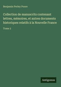 Produktbild: Collection de manuscrits contenant lettres, m&eacute;moires, et autres documents historiques relatifs &agrave; la Nouvelle France