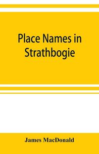 Produktbild: Place names in Strathbogie / with notes historical, antiquarian, and descriptive
