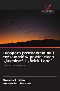 Produktbild: Diaspora postkolonialna i to&iquest;samo&iquest;&iquest; w powie&iquest;ciach "Jasmine" i "Brick Lane"