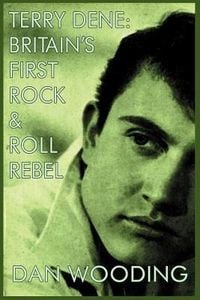 Produktbild: Terry Dene: Britain's First Rock and Roll Rebel