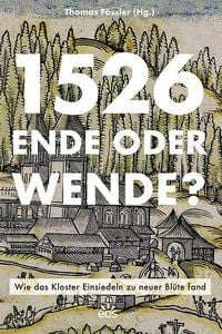 Produktbild: 1526 - Ende oder Wende? Wie das Kloster Einsiedeln zu neuer Bl&uuml;te fand