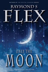 Produktbild: Only The Moon: A Short Story Collection (Fantasy Short Stories, #1)
