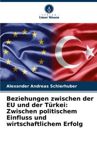 Produktbild: Beziehungen zwischen der EU und der T&uuml;rkei: Zwischen politischem Einfluss und wirtschaftlichem Erfolg