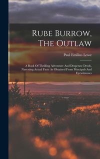 Produktbild: Rube Burrow, The Outlaw: A Book Of Thrilling Adventure And Desperate Deeds, Narrating Actual Facts As Obtained From Principals And Eyewitnesses
