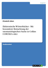 Produktbild: Elektronische W&ouml;rterb&uuml;cher - Mit besonderer Betrachtung der onomasiologischen Suche in Collins COBUILD e-dict