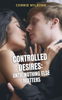 Produktbild: Controlled Desires: Until Nothing Else Matters (Mind Control Stories, #2)