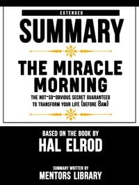 Bild vom Artikel Extended Summary Of The Miracle Morning: The Not-So-Obvious Secret Guaranteed to Transform Your Life (Before 8AM) - Based On The Book By Hal Elrod vom Autor Mentors Library