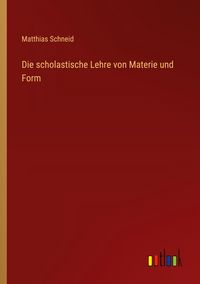 Produktbild: Die scholastische Lehre von Materie und Form