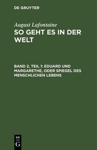 Produktbild: Eduard und Margarethe, oder Spiegel des menschlichen Lebens