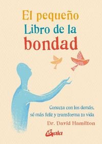 Produktbild: El peque&ntilde;o libro de la bondad : conecta con los dem&aacute;s, s&eacute; m&aacute;s feliz y transforma tu vida